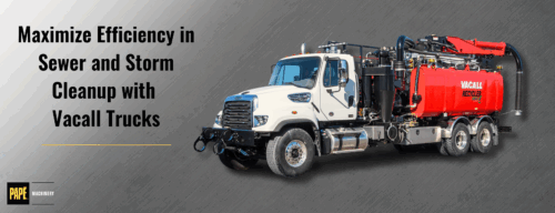 Maximize Efficiency in Sewer and Storm Cleanup with Vacall Trucks